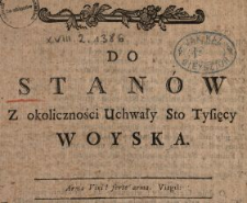 Do Stanów Z okoliczności Uchwały Sto Tysięcy Woyska : [Inc.:] Już los Polski na woli obcey nie iest więcey [...]