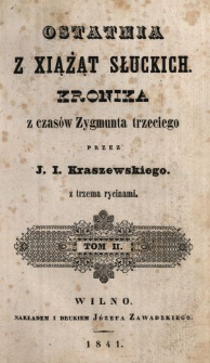 Ostatnia z xiążąt Słuckich : kronika z czasów Zygmunta trzeciego. T. 2