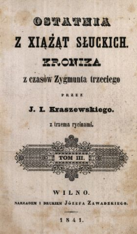 Ostatnia z xiążąt Słuckich : kronika z czasów Zygmunta trzeciego. T. 3