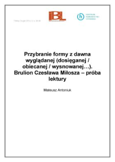 Przybranie formy z dawna wyglądanej (dosięganej / obiecanej / wysnowanej…). Brulion Czesława Miłosza – próba lektury