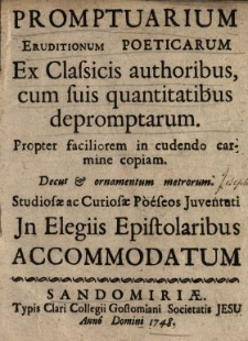 Promptuarium Eruditionum Poeticarum Ex Classicis authoribus, cum suis quantitatibus depromptarum [...] Studiosæ ac Curiosæ Poéseos Juventuti Jn Elegiis Epistolaribus Accommodatum