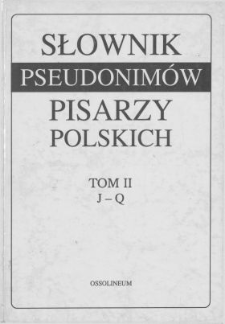Słownik pseudonimów pisarzy polskich XV w. - 1970 r. T. 2, J-Q /