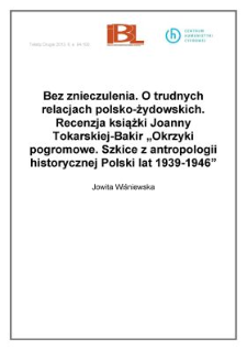 Bez znieczulenia. O trudnych relacjach polsko-żydowskich. Recenzja książki Joanny Tokarskiej-Bakir "Okrzyki pogromowe. Szkice z antropologii historycznej Polski lat 1939-1946"