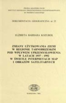 Zmiany użytkowania ziemi w regionie tarnobrzeskim pod wpływem uprzemysłowienia w latach 1937-1992 w świetle interpretacji map i obrazów satelitarnych