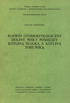 Rozwój geomorfologiczny doliny Wisły pomiędzy Kotliną Płocką a Kotliną Toruńską = Geomorfologičeskoe razvitie doliny Visly meždu Plockoj i Torunskoj Kotlovinami = Geomorphological development of the Vistula valley between the Płock Basin and the Toruń Basin