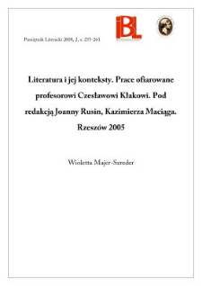 Literatura i jej konteksty. Prace ofiarowane Profesorowi Czesławowi Kłakowi. Pod redakcją Joanny Rusin, Kazimierza Maciąga. Rzeszów 2005