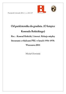 Od października do grudnia. (O książce Konrada Rokickiego). Rec.: Konrad Rokicki, Literaci. Relacje między literatami a władzami PRL w latach 1956–1970. Warszawa 2011