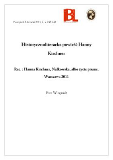 Historycznoliteracka powieść Hanny Kirchner. Rec.: Hanna Kirchner, Nałkowska, albo życie pisane. Warszawa 2011. Seria „Fortuna i Fatum”