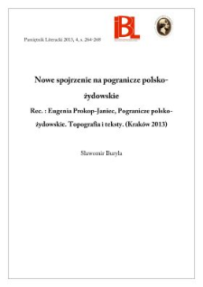 Nowe spojrzenie na pogranicze polsko-żydowskie. Rec.: Eugenia Prokop-Janiec, Pogranicze polsko-żydowskie. Topografie i teksty. (Kraków 2013). „Studia Polsko-Żydowskie”