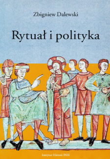 Rytuał i polityka : opowieść Galla Anonima o konflikcie Bolesława Krzywoustego ze Zbigniewem