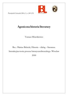 Agoniczna historia literatury. Rec.: Marian Bielecki, Historia – Dialog – Literatura. Interakcyjna teoria procesu historycznoliterackiego.Wrocław 2010