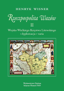 Rzeczpospolita Wazów. 2, Wojsko Wielkiego Księstwa Litewskiego, dyplomacja, varia