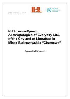 In-between-space. Anthropologies of everyday life, of the cityand of literature in Miron Białoszewski’s Chamowo