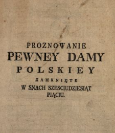 Proznowanie Pewney Damy Polskiey Zamknięte W Snach Szesciudziesiąt Piąciu