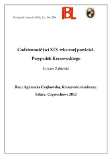 Codzienność (w) XIX-wiecznej powieści. Przypadek Kraszewskiego. Rec.: Agnieszka Czajkowska, Kraszewski nieubrany. Szkice. Częstochowa 2012. „Studia o Literaturze XIX i XX Wieku”. T. III