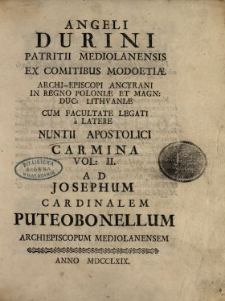 Angeli Durini Patritii Mediolanensis [...] Carmina : Ad Josephum Cardinalem Puteobonellum Archiepiscopum Mediolanensem. Vol. 2.