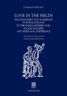 Love in the fields : relationships and marriage in rural Poland in the early modern age : social imagery and personal experience