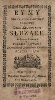 Rymy Miłey Y Przystoyney Zabawie Oraz Zbudowaniu Słuzące W Jedno Zebrane Y Przedrukowane ...