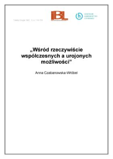 " Wśród rzeczywiście współczesnych a urojonych możliwości"