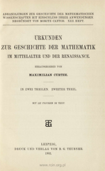 Urkunden zur Geschichte der Mathematik im Mittelalter und der Renaissance : in zwei Theilen. 2 T.