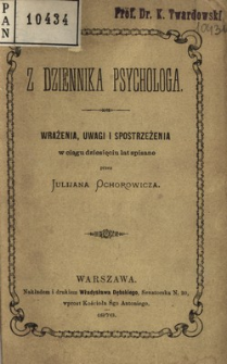 Z dziennika psychologa : wrażenia, uwagi i spostrzeżenia w ciągu dziesięciu lat spisane