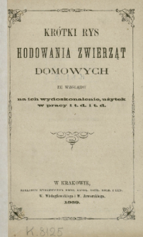 Krótki rys hodowania zwierząt domowych : ze względu na ich wydoskonalenie, użytek w pracy i t.d. i t.d.