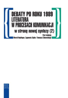 Debaty po roku 1989 : literatura w procesach komunikacji : w stronę nowej syntezy. (2)