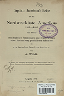 Capitain Jacobsen's Reise an der Nordwestküste Amerikas 1881-1883 : zum Zwecke ethnologischer Sammlungen und Erkundigungen nebst Beschreibung persönlicher Erlebnisse für den deutschen Leserkreis bearb.