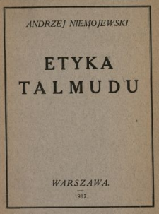 Etyka Talmudu : odczyt wygłoszony d. 3 i 10 października 1917 r. w Warszawie w sali Stowarzyszenia Techników