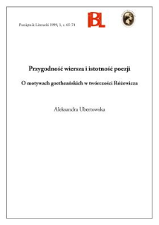 Przygodność wiersza i istotność poezji : o motywach goetheańskich w twórczości Różewicza