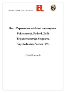 Zapomniane wielkości romantyzmu : pokłosie sesji. Pod red. Zofii Trojanowiczowej i Zbigniewa Przychodniaka. Poznań 1995