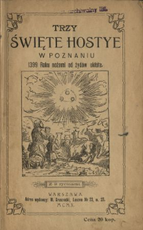 Jerozolima nowa w Poznaniu Roku 1399 stała się : trzy Święte Hostye w Poznaniu 1399 Roku nożami od żydów ukłóte