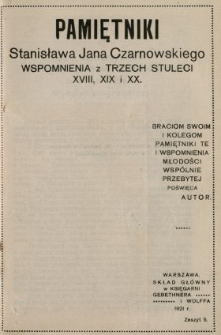 Pamiętniki Stanisława Jana Czarnowskiego : wspomnienia z trzech stuleci XVIII, XIX i XX. [T. 1], z. 5, [Lata uniwersyteckie w Szkole Głównej w Warszawie (r. 1864 do 1869 r.) Wydział Przyrodniczy].