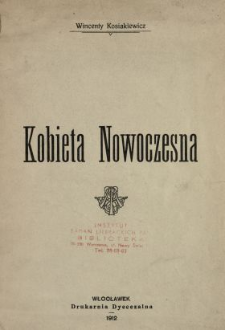 Kobieta nowoczesna : odczyt wypowiedziany w Warszawie dnia 19 stycznia 1912, otwierający trzecią serię dyskusyjnych wieczorów, urządzonych staraniem warszawskich działaczów społeczno-katolickich.
