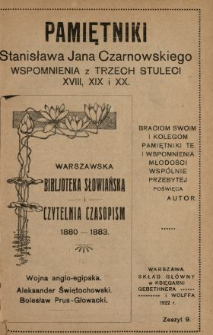 Pamiętniki Stanisława Jana Czarnowskiego : wspomnienia z trzech stuleci XVIII, XIX i XX. [T. 2], z. 9, Warszawska biblioteka słowiańska i czytelnia czasopism 1880-1883, Wojna anglo-egipska, Aleksander Świętochowski, Bolesław Prus-Głowacki.