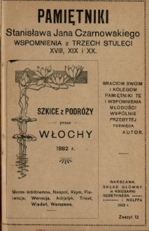 Pamiętniki Stanisława Jana Czarnowskiego : wspomnienia z trzech stuleci XVIII, XIX i XX. [T. 2], z. 12, Szkice z podróży przez Włochy 1882 r.: Morze Śródziemne, Neapol, Rzym, Florencja, Wenecja, Adrjatyk, Triest, Wiedeń, Warszawa.