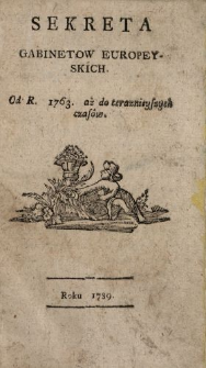 Sekreta Gabinetow Europeyskich : Od R. 1763. aż do teraznieyszych czasów