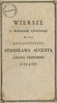 Wiersze z okoliczności wystawionego Przez Nayiasnieyszego Stanisława Augusta Janowi Trzeciemu Posągu