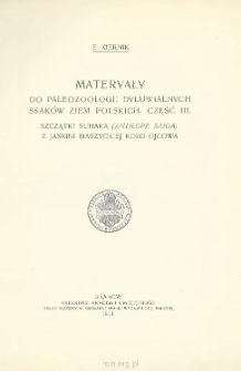 Materyały do paleozoologii dyluwialnych ssaków Ziem Polskich. Część III Szczątki suhaka (Antilope saiga) z jaskini Maszyckiej koło Ojcowa