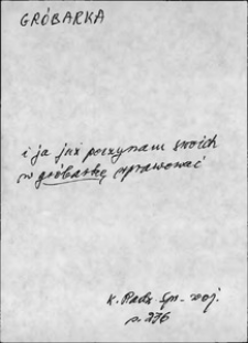 Kartoteka Słownika języka polskiego XVII i 1. połowy XVIII wieku; Gróbarka - Grypsać