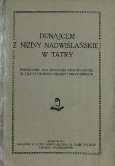 Dunajcem z niziny nadwiślańskiej w Tatry : przewodnik dla wycieczki krajoznawczej XI. Zjazdu Polskich Lekarzy i Przyrodników [...]