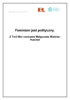 Feminizm jest polityczny. Z Toril Moi rozmawia Małgorzata Walicka-Hueckel