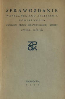 Sprawozdanie Warszawskiego Zrzeszenia Powiatowego Związku Pracy Obywatelskiej Kobiet, 1.IV.1933 - 31.III.1934.