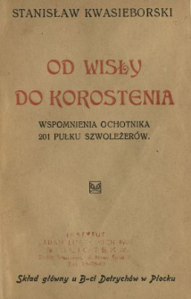 Od Wisły do Korostenia : wspomnienia z czasu służby ochotniczej w płockim szwadronie w 201p. szwoleżerów