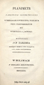 Planimetr : narzędzie jeometryczne wymierzające powierzchnią wszelkich figur prostokreślnych bez wykreślania i rachunku