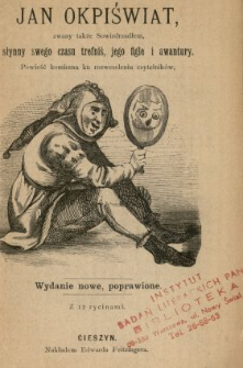 Jan Okpiświat, zwany także Sowizdrzadłem [!], słynny swego czasu trefniś, jego figle i awantury