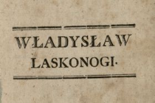 Władysław Laskonogi : Rok 1206. Dzieiow Narodu Polskiego : Ułomek Historyczny