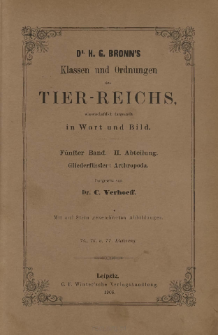 Die Klassen und Ordnungen des Thier-Reichs, wissenschaftlich dargestellt in Wort und Bild : 5 Band, 2 Abtheilung : Gliederfüssler: Arthropoda