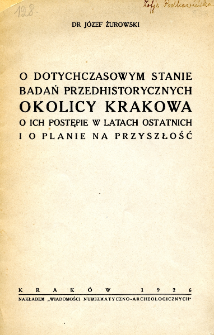 O dotychczasowym stanie badań przedhistorycznych okolicy Krakowa, o ich postępie w latach ostatnich i o planie na przyszłość