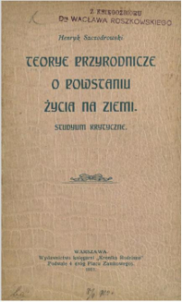 Teorye przyrodnicze o powstaniu życia na Ziemi : studyum krytyczne